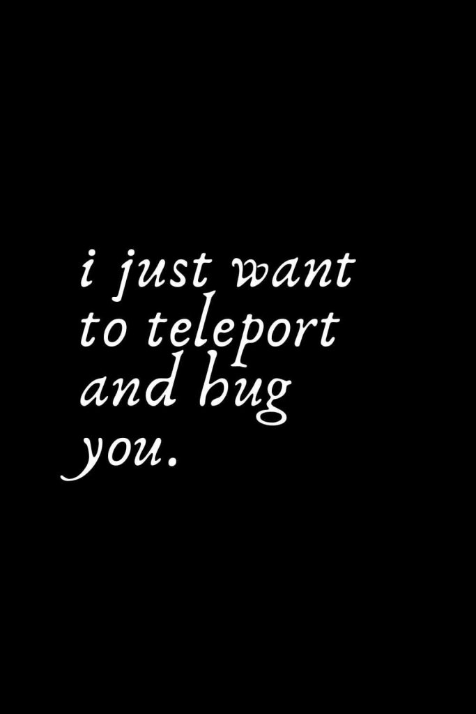 Romantic Words (68): i just want to teleport and hug you.