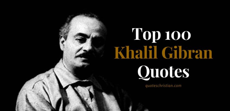 Top 100 Khalil Gibran Quotes