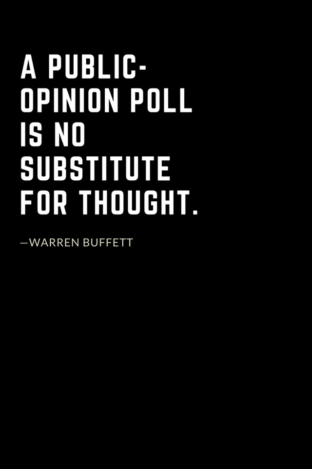 Warren Buffett Quotes (1): A public-opinion poll is no substitute for thought.