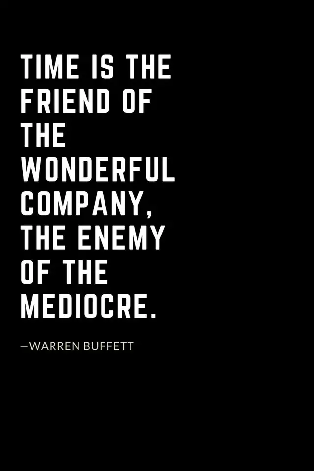 Warren Buffett Quotes (37): Time is the friend of the wonderful company, the enemy of the mediocre.