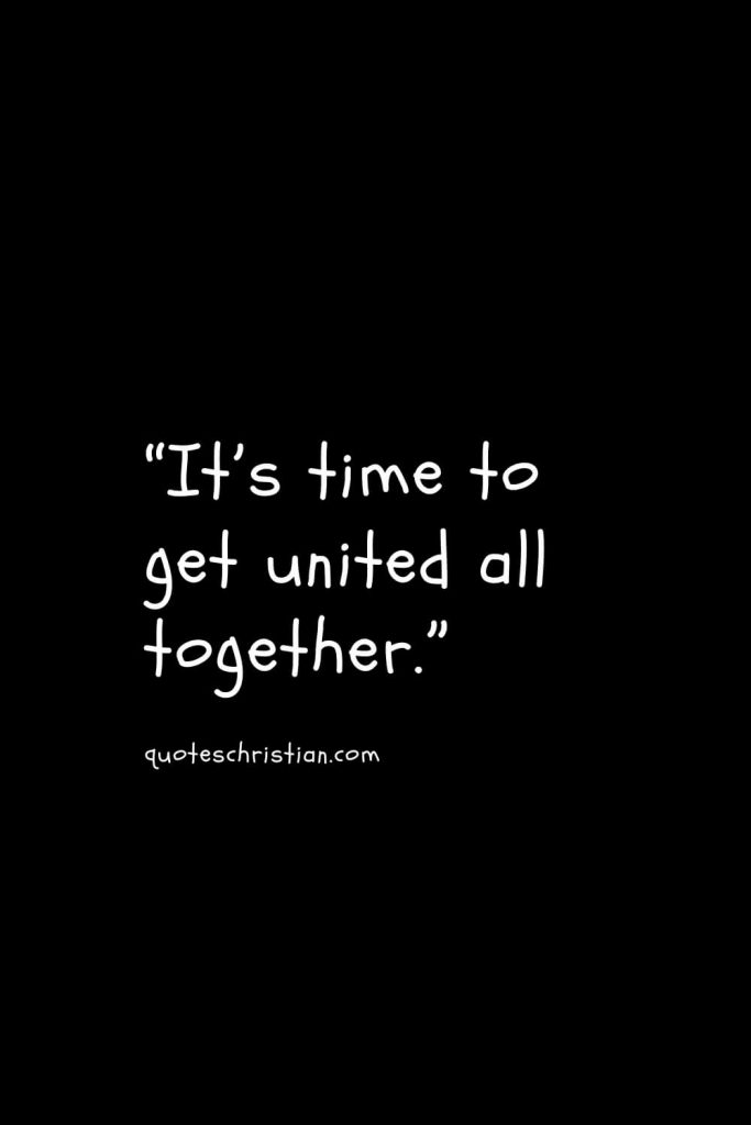 “It’s time to get united all together.”
