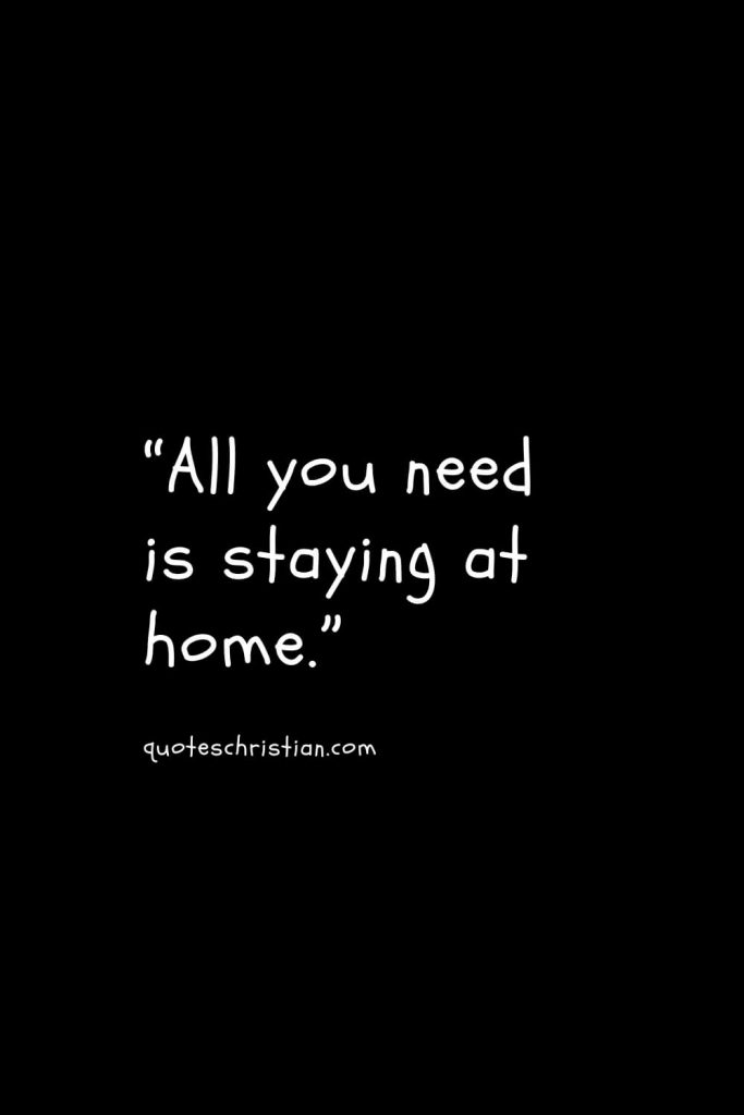 “All you need is staying at home.”