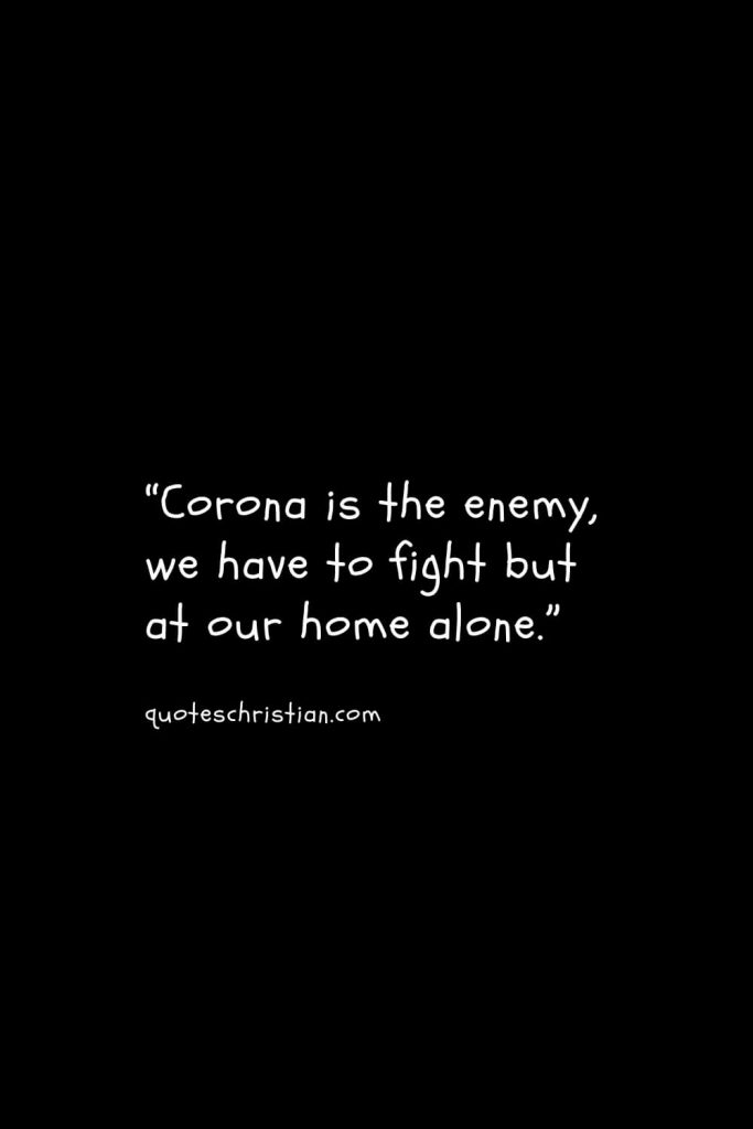 “Corona is the enemy, we have to fight but at our home alone.”