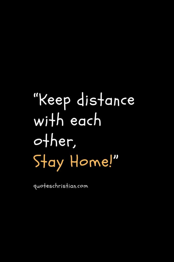 “Keep distance with each other, Stay Home!”